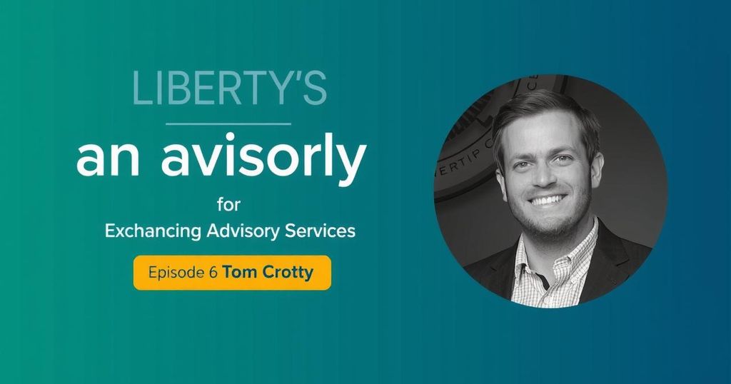 Exploring Liberty Group’s Advisory Services: Insights from Tom Crotty